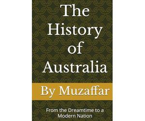 The History of Australia: From the Dreamtime to a Modern Nation (history books)