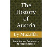 The History of Austria: From Ancient Settlements to Modern Nation (history books)