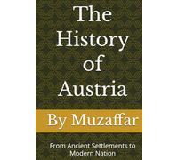 The History of Austria: From Ancient Settlements to Modern Nation (history books)