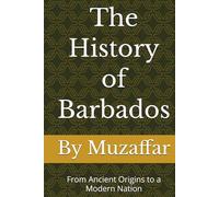 The History of Barbados: From Ancient Origins to a Modern Nation (history books)