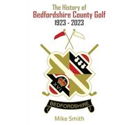 The History of Bedfordshire County Golf 1923 - 2023