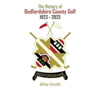 The History of Bedfordshire County Golf 1923 - 2023