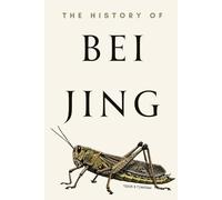 The History of Beijing: From Ancient Capital to Global Metropolis: 3,000 Years of Power, Culture, and Transformation