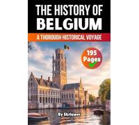 The History of Belgium: A Thorough Historical Voyage (Skriuwer.com Edition) (History Books about Countries)