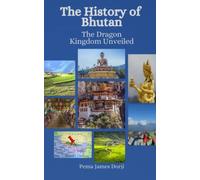 The History of Bhutan: The Dragon Kingdom Unveiled