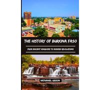THE HISTORY OF BURKINA FASO: From Ancient Kingdoms to Modern Revolutions (Ancient Realms)