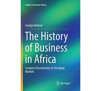 The History of Business in Africa: Complex Discontinuity to Emerging Markets (Studies in Economic History)