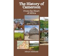 The History of Cameroon: From the Heart of Africa