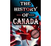 The History of Canada: From Start to Present: 1 (Complete History of Countries)