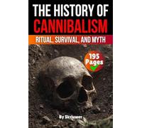The History of Cannibalism: Ritual, Survival, Myth (History Books)