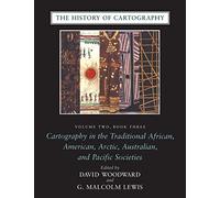 The History of Cartography - Volume 2, Book 3, Cartography in the Traditional African, American, Arctic, Australian, & Pacific Societes: Cartography ... Arctic, Australian, and Pacific Societies: 02