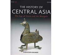 The History of Central Asia: The Age of Islam and the Mongols (Volume 3)