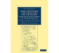 The History of Ceylon, from the Earliest Period to the Year MDCCCXV: To Which is Subjoined, Robert Knox's Historical Relation of the Island (Cambridge Library Collection - South Asian History)