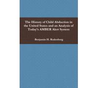 The History of Child Abduction in the United States and an Analysis of Today’s AMBER Alert System