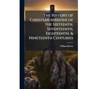 The History of Christian Missions of the Sixteenth, Seventeenth, Eighteenth, & Nineteenth Centuries
