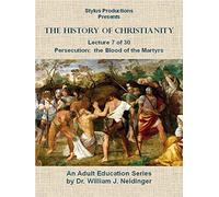 The History of Christianity. Lecture 7 of 30. Persecution: The Blood of the Martyrs.