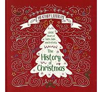 The History of Christmas : 2,000 Years of Faith, Fable, and Festivity