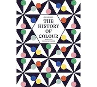 The History of Colour: A Universe of Chromatic Phenomena