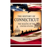 THE HISTORY OF CONNECTICUT: The American Heritage (THE AMERICAN HERITAGE SERIES)