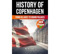 The History of Copenhagen: From Villages to Grand Palaces (Danish History Books)