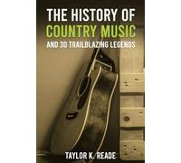 The History of Country Music: And 30 Trailblazing Legends