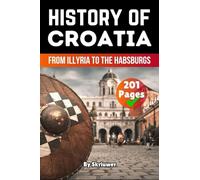 The History of Croatia: From Illyria to the Habsburgs