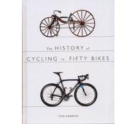 The History of Cycling in Fifty Bikes by Ambrose, Tom
