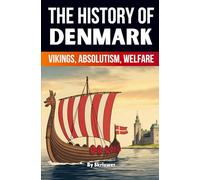 The History of Denmark: Vikings, Absolutism, Welfare (Skriuwer.com Edition) (History Books about Countries)