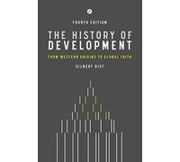 The History of Development: From Western Origins to Global Faith (Development Essentials)