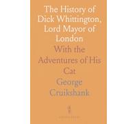 The History of Dick Whittington, Lord Mayor of London: With the Adventures of His Cat