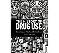 The History of Drug Use: From Ancient Rituals to Modern Crises