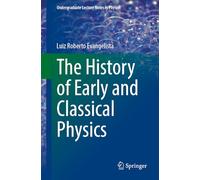 The History of Early and Classical Physics (Undergraduate Lecture Notes in Physics)