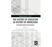 The History of Education as History of Knowledge: Exploring Methods and Sources (Routledge Approaches to History)