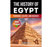 The History of Egypt: Pharaohs, Caliphs, and Khedives (Skriuwer.com Edition) (History Books about Egypt)