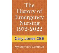 The History of Emergency Nursing 1972-2022 (Emergency Nursing Memoirs)