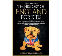The History of England for Kids: From Anglo-Saxons to Tudors
