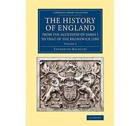 The History of England from the Accession of James I to that of the Brunswick Line: Volume 4 (Cambridge Library Collection - British & Irish History, 17th & 18th Centuries)
