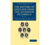 The History of England from the Accession of James II: Volume 1 (Cambridge Library Collection - British & Irish History, 17th & 18th Centuries)