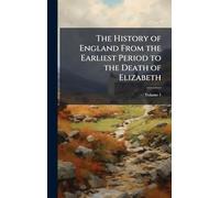 The History of England From the Earliest Period to the Death of Elizabeth
