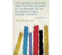 The History of England from the First Invasion by the Romans to the Accession of King George the Fifth: Volume 8