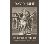 The History of England in Three Volumes, Vol. I, Part A: The Roots of Great Britain: A Journey Through England's Early History (Annotated)