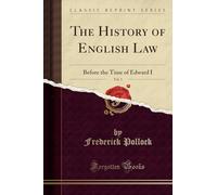 The History of English Law, Vol. 1: Before the Time of Edward I (Classic Reprint)