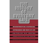 The History of Everyday Life: Reconstructing Historical Experiences and Ways of Life (Princeton Studies in Culture/Power/History)