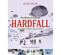 The History of Exercise Hardfall: British Soldiers in Western Norway 1967 - 2002 (RAF & Military Aviation: War Stories, True Stories of Flight, and Survival)