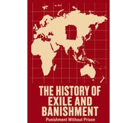 The History of Exile and Banishment: Punishment Without Prison