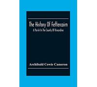 The History Of Fettercairn: A Parish In The County Of Kincardine