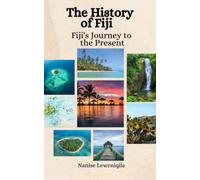 The History of Fiji: Fiji's Journey to the Present