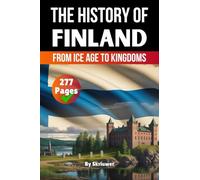 The History of Finland: From Ice Age to Kingdoms (Skriuwer.com Edition) (History Books about Countries)