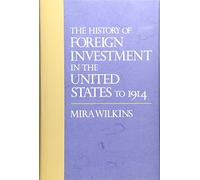 The History of Foreign Investment in the United States to 1914 (Studies in Business History): 41 (Harvard Studies in Business History)