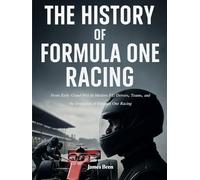 The History of Formula One Racing: From Early Grand Prix to Modern F1: Drivers, Teams, and the Evolution of Formula One Racing (The History of Sports Series)